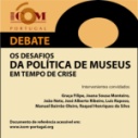 DEBATE: OS DESAFIOS DA POLÍTICA DE MUSEUS EM TEMPOS DE CRISE